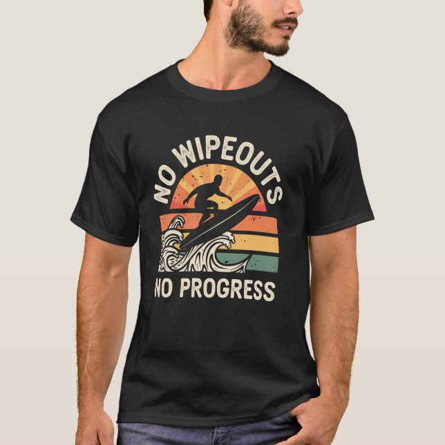No Wipeouts No Progress Funny Surfing Surfer Surfb T-Shirt (Front)