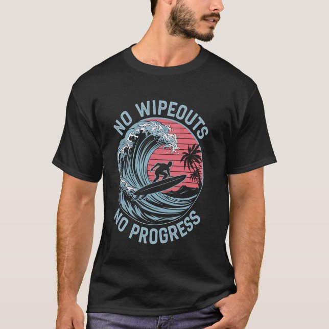 No Wipeouts No Progress Funny Surfing Surfer Surfb T-Shirt (Front)