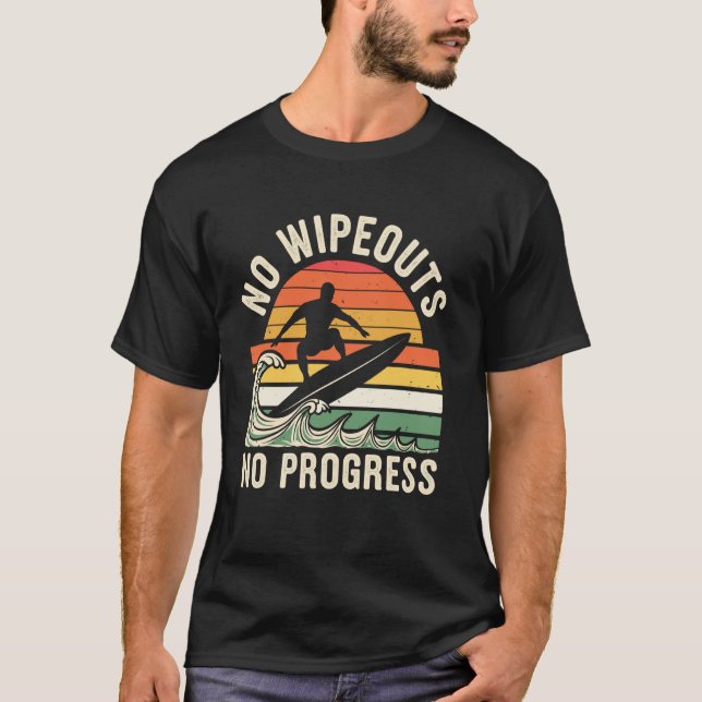 No Wipeouts No Progress Funny Surfing Surfer T-Shirt (Front)