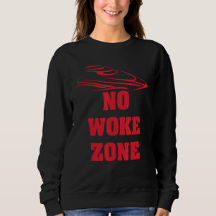 No Woke Zone Anti Democrat Liberal Leftist Pro Rep Sweatshirt