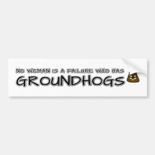 No woman is a failure who has Groundhogs Bumper Sticker