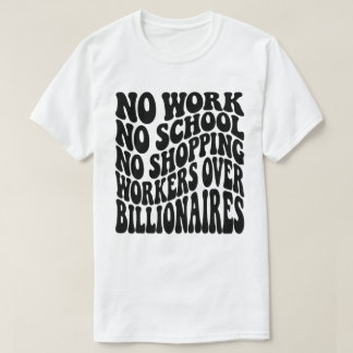 No Work No School Workers Over Billionaires T-Shirt