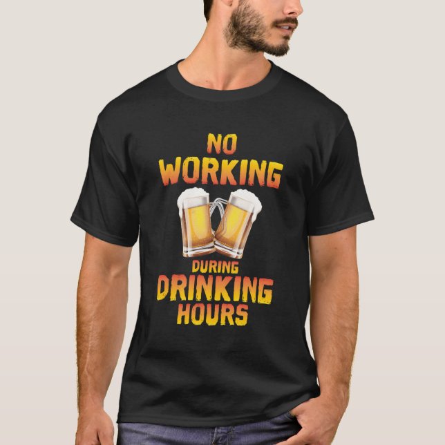 No Working During Drinking Hours Drinker T-Shirt (Front)