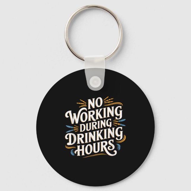 No Working During Drinking Hours Funny Drinking Qu Keychain (Front)