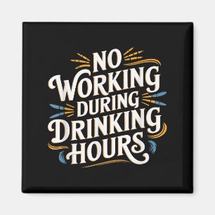 No Working During Drinking Hours Funny Drinking Qu Magnet