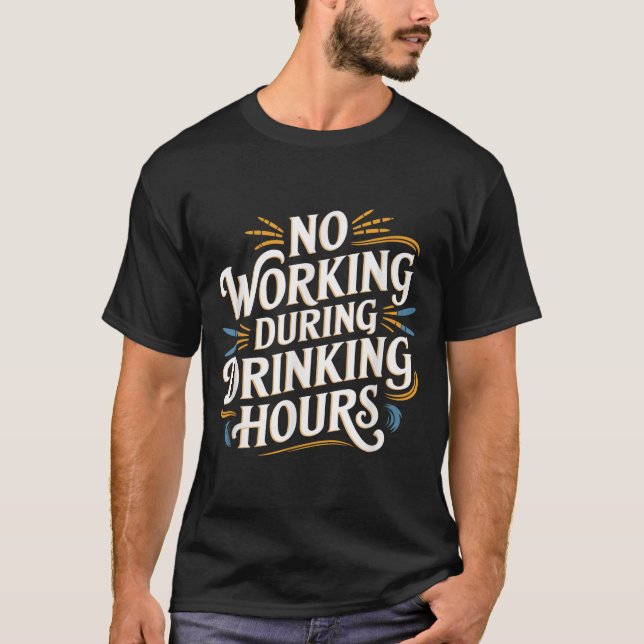No Working During Drinking Hours Funny Drinking Qu T-Shirt (Front)