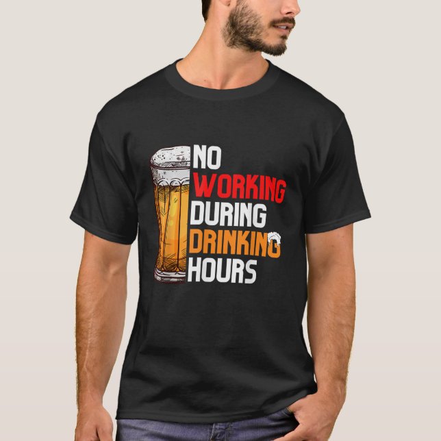 No Working During Drinking Hours Funny Pub Crawlin T-Shirt (Front)