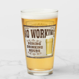No Working During Drinking Hours Glass