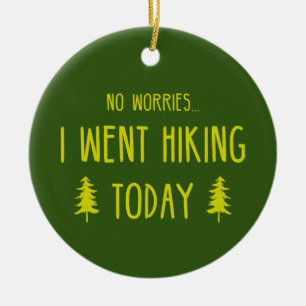 No Worries I Went Hiking Today Ceramic Ornament