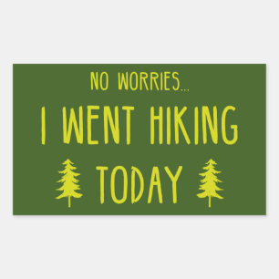 No Worries I Went Hiking Today Sticker