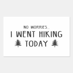 No Worries I Went Hiking Today Sticker