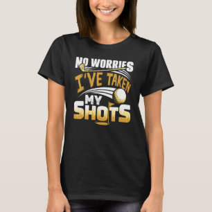 No Worries I've Taken My Shots Golf Player Golfer  T-Shirt