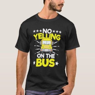 No Yelling On The Bus School Bus Driver Saying T-Shirt