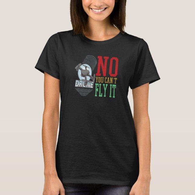 NO You can´t fly it GoPro Real Estate fun drone mi T-Shirt (Front)