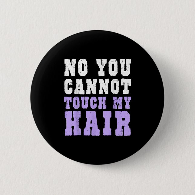 No You Cannot Touch My Hair Funny Humor  2 Inch Round Button (Front)