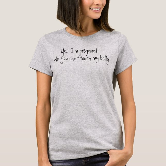"No, you can't touch my belly" maternity shirt (Front)