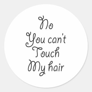No You Can't Touch My Hair _ Cute Classic Round Sticker