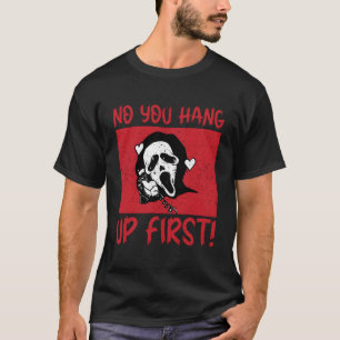 No You Hang Up First T-Shirt