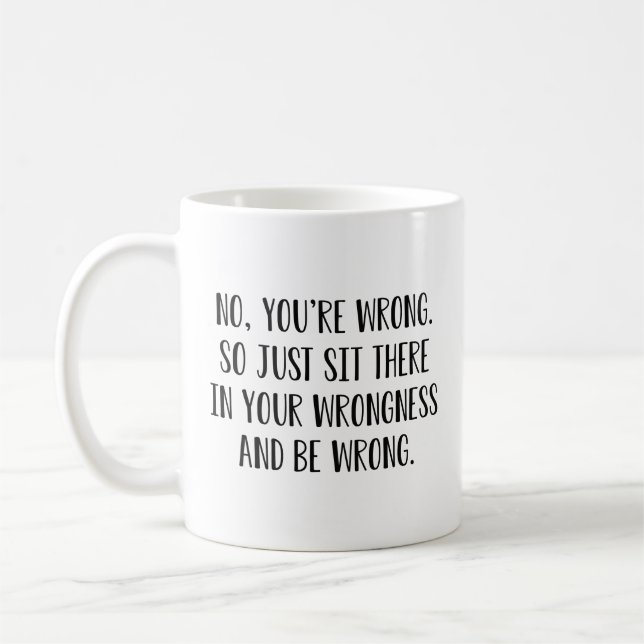 No You’re Wrong Coffee Mug (Left)