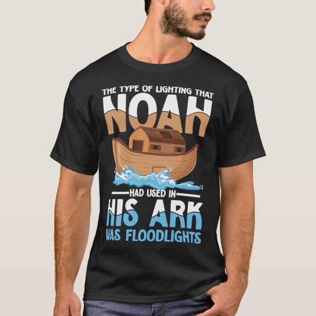 Noah Had Used In His Ark Was Floodlights T-Shirt (Front)