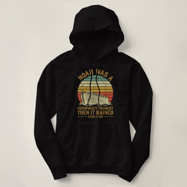Noah Was A Conspiracy Theorist Then It Rained Chri Hoodie (Design Front)