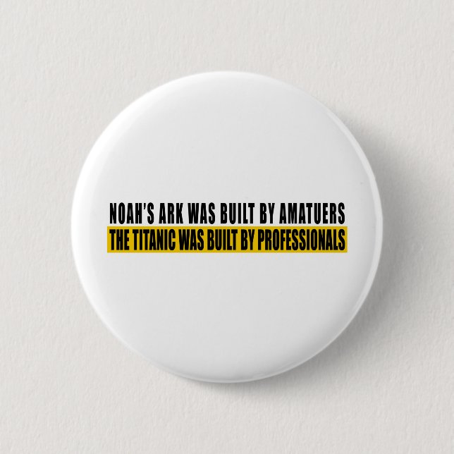 Noah's Ark was bult by Amatuers... 2 Inch Round Button (Front)