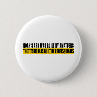 Noah's Ark was bult by Amatuers... 2 Inch Round Button
