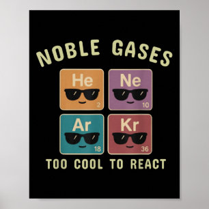 Noble Gases Too Cool To React Funny Chemistry Gift Poster