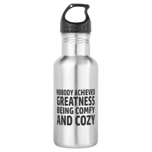 Nobody Achieved Greatness Being Comfy And Cozy 532 Ml Water Bottle