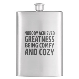 Nobody Achieved Greatness Being Comfy And Cozy Hip Flask