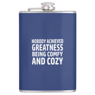 Nobody Achieved Greatness Being Comfy And Cozy Hip Flask