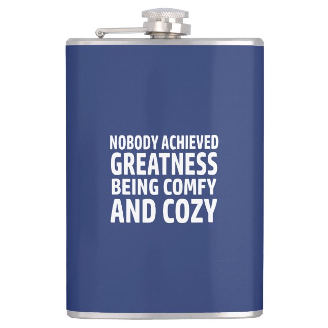 Nobody Achieved Greatness Being Comfy And Cozy Hip Flask (Front)