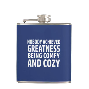 Nobody Achieved Greatness Being Comfy And Cozy Hip Flask