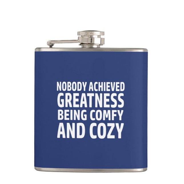 Nobody Achieved Greatness Being Comfy And Cozy Hip Flask (Front)
