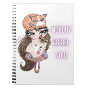 Nobody Asked You Notebook