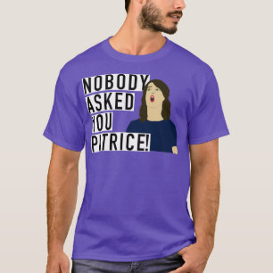 Nobody asked you Patrice T-Shirt