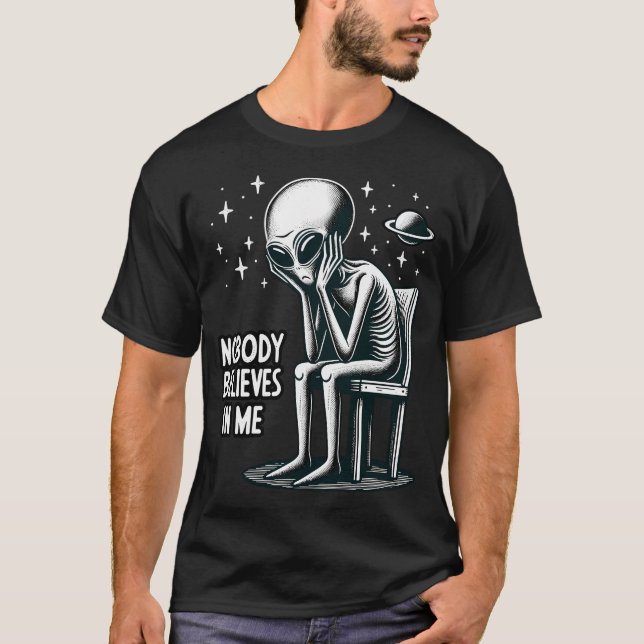 Nobody Believes In Me Funny Et Ufo Alien T-Shirt (Front)