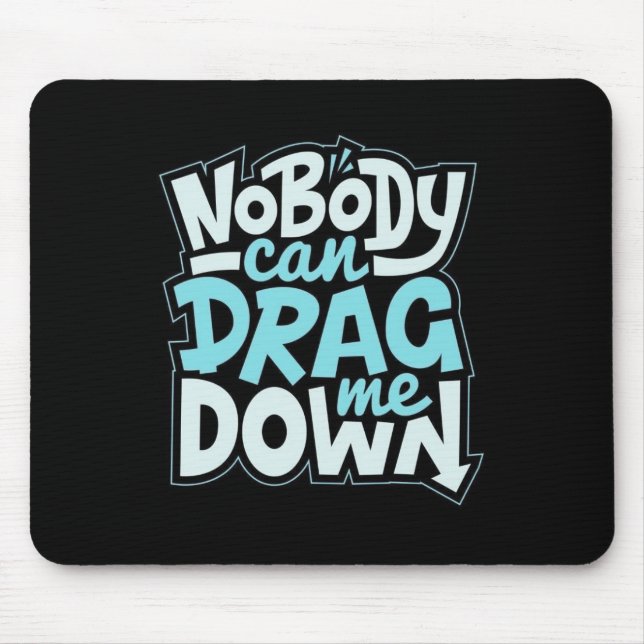 Nobody Can Drag Me Down Mouse Pad (Front)
