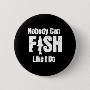 Nobody Can Fish Like I Do Funny Fishing Retirement 2 Inch Round Button