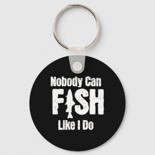 Nobody Can Fish Like I Do Funny Fishing Retirement Keychain