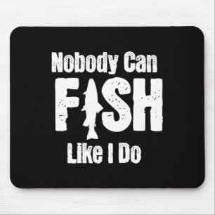 Nobody Can Fish Like I Do Funny Fishing Retirement Mouse Pad
