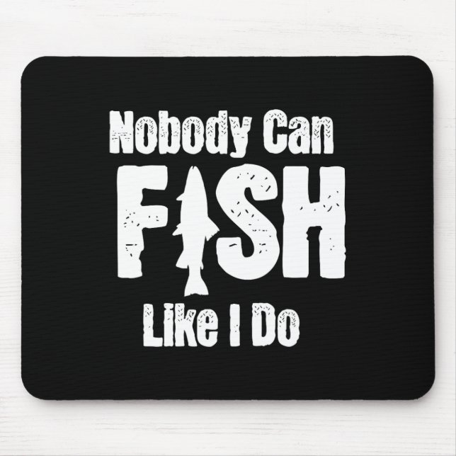 Nobody Can Fish Like I Do Funny Fishing Retirement Mouse Pad (Front)