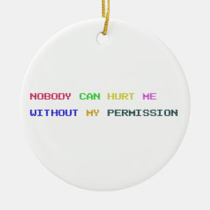 Nobody can hurt me without my permission ceramic ornament