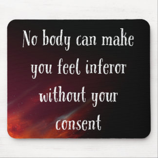 Nobody Can Make You Feel Infeiror Mouse Pad
