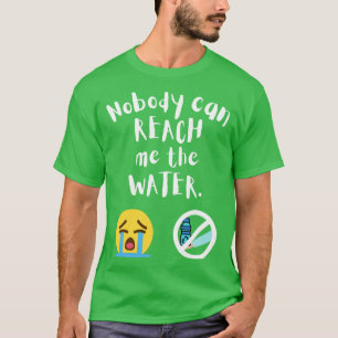 Nobody can reach me the water 2 T-Shirt