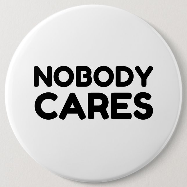 NOBODY CARES 6 INCH ROUND BUTTON (Front)
