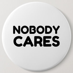 NOBODY CARES 6 INCH ROUND BUTTON