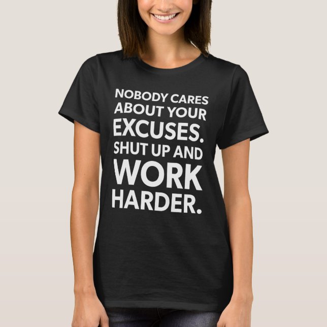 Nobody Cares About Your Excuses Work Harder - Moti T-Shirt (Front)