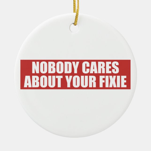 Nobody Cares About Your Fixie Ceramic Ornament (Front)