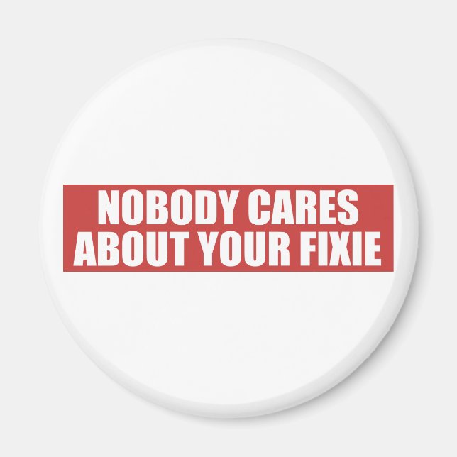 Nobody Cares About Your Fixie Magnet (Front)